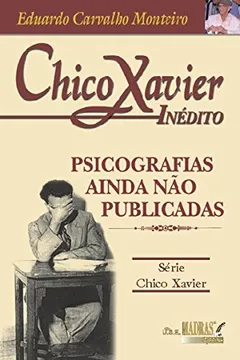 Livro Chico Xavier Inedito. Psicografias Ainda Não Publicadas - Resumo, Resenha, PDF, etc.