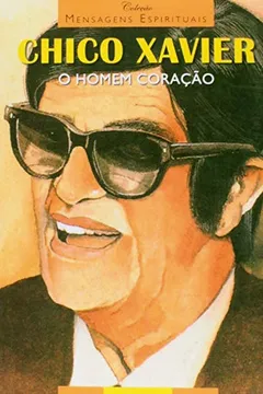 Livro Chico Xavier. O Homem Coração - Resumo, Resenha, PDF, etc.