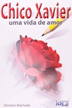 Livro Chico Xavier - Uma Vida De Amor - Resumo, Resenha, PDF, etc.