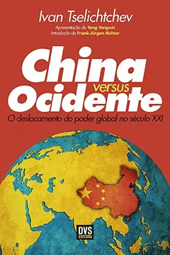 Livro China Versus Ocidente. O Deslocamento do Poder Global no Século XXI - Resumo, Resenha, PDF, etc.