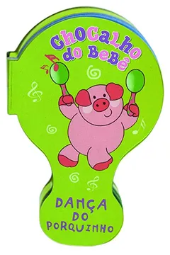 Livro Chocalho Do Bebe - Danca Do Porquinho - Resumo, Resenha, PDF, etc.