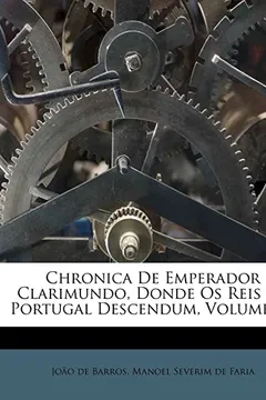 Livro Chronica de Emperador Clarimundo, Donde OS Reis de Portugal Descendum, Volume 1... - Resumo, Resenha, PDF, etc.