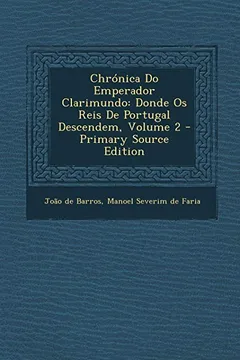 Livro Chronica Do Emperador Clarimundo: Donde OS Reis de Portugal Descendem, Volume 2 - Resumo, Resenha, PDF, etc.