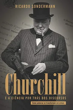 Livro Churchill e a Ciência por Trás dos Discursos. Como Palavras Se Transformam em Armas - Resumo, Resenha, PDF, etc.