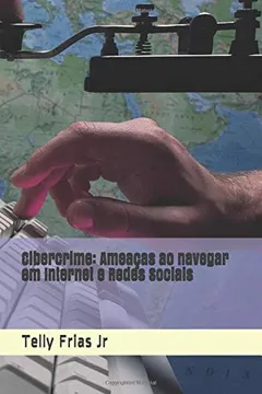 Livro Cibercrime: Ameaças ao navegar em Internet e Redes Sociais - Resumo, Resenha, PDF, etc.