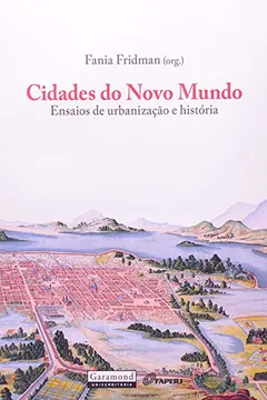 Capa do livro Cidade Do Novo Mundo - Ensaios De Urbanizaçao E Historia