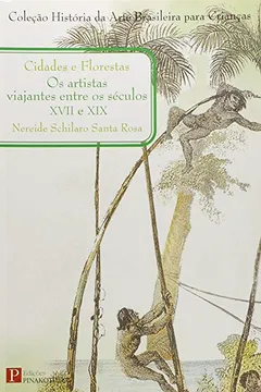 Capa do livro Cidades E Florestas. Artistas Viajantes No Brasil Entre Os Seculos XVII E X