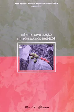 Livro Ciência, Civilização e República nos Trópicos - Resumo, Resenha, PDF, etc.