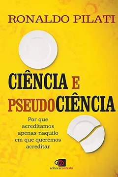 Livro Ciência e Pseudociência. Por que Acreditamos Naquilo em que Queremos Acreditar - Resumo, Resenha, PDF, etc.