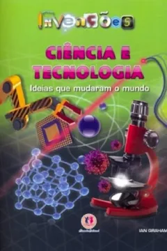 Livro Ciência e Tecnologia. Idéias que Mudaram o Mundo - Resumo, Resenha, PDF, etc.