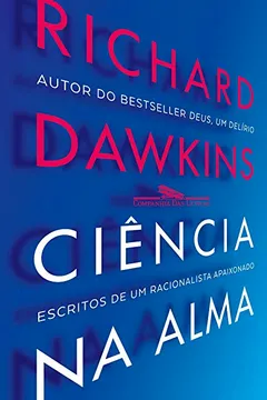 Livro Ciência na Alma. Escritos de Um Racionalista Fervoroso - Resumo, Resenha, PDF, etc.