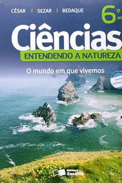 Livro Ciências. 6º Ano. Entendendo A Natureza. O Mundo Em Que Vivemos - Conforme Nova Ortografia - Resumo, Resenha, PDF, etc.