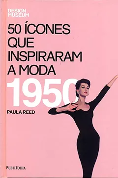 Capa do livro Cinquenta Ícones Que Inspiraram A Moda. 1950