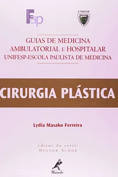 Livro Cirurgia Plástica. Guias de Medicina Ambulatorial e Hospitalar Unifesp-Escola Paulista de Medicina - Resumo, Resenha, PDF, etc.