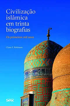 Livro Civilização Islâmica em Trinta Biografias. Os Primeiros Mil Anos - Resumo, Resenha, PDF, etc.