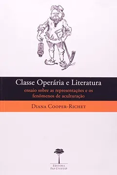 Livro Classe Operária E Literatura. Ensaio Sobre As Representações E Os Fenômenos De Aculturação - Resumo, Resenha, PDF, etc.