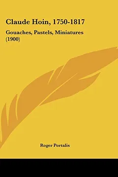 Livro Claude Hoin, 1750-1817: Gouaches, Pastels, Miniatures (1900) - Resumo, Resenha, PDF, etc.