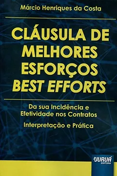 Livro Cláusula de Melhores Esforços Best Efforts. Da Sua Incidência e Efetividade nos Contratos. Interpretação e Prática - Resumo, Resenha, PDF, etc.