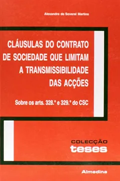 Livro Cláusulas do Contrato de Sociedade que Limitam a Transmissibilidade das Acções - Resumo, Resenha, PDF, etc.