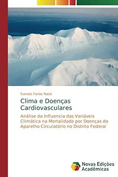 Livro Clima e Doenças Cardiovasculares: Análise da Influencia das Variáveis Climática na Mortalidade por Doenças do Aparelho Circulatório no Distrito Federal - Resumo, Resenha, PDF, etc.