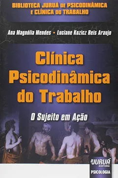 Livro Clínica Psicodinâmica do Trabalho. O Sujeito em Ação - Resumo, Resenha, PDF, etc.
