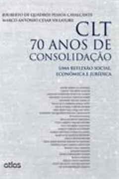 Livro CLT 70 Anos de Consolidação. Uma Reflexão Social, Econômica e Jurídica - Resumo, Resenha, PDF, etc.
