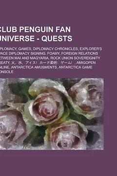 Livro Club Penguin Fan Universe - Quests: Diplomacy, Games, Diplomacy Chronicles, Explorer's Space Diplomacy Signing, Foamy, Foreign Relations Between Mai a - Resumo, Resenha, PDF, etc.