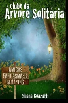 Livro Clube Da Arvore Solitaria: Amigos, Fantasmas E Bullying - Resumo, Resenha, PDF, etc.