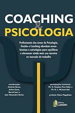 Livro Coaching & Psicologia: Profissionais das áreas de Psicologia, Gestão e Coaching abordam novas técnicas e estratégias para equilibrar e alavancar ainda mais sua carreira no mercado de trabalho - Resumo, Resenha, PDF, etc.