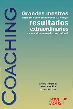 Livro Coaching. Grandes Mestres Ensinam Como Estabelecer e Alcançar Resultados Extraordinários - Resumo, Resenha, PDF, etc.