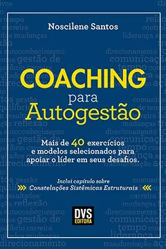 Livro Coaching para Autogestão: Mais de 40 exercícios e modelos selecionados para apoiar o líder em seus desafios - Resumo, Resenha, PDF, etc.