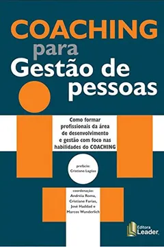 Livro Coaching para Gestão de Pessoas: Como formar profissionais da área de desenvolvimento e gestão com foco nas habilidades do Coaching - Resumo, Resenha, PDF, etc.