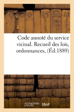 Livro Code Annote Du Service Vicinal. Recueil Des Lois, Ordonnances, (Ed.1889) - Resumo, Resenha, PDF, etc.