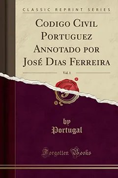 Livro Codigo Civil Portuguez Annotado por José Dias Ferreira, Vol. 1 (Classic Reprint) - Resumo, Resenha, PDF, etc.