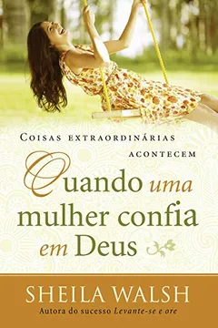 Livro Coisas Extraordinárias Acontecem Quando Uma Mulher Confia em Deus - Resumo, Resenha, PDF, etc.