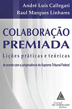 Livro Colaboração Premiada: Lições Práticas e Teóricas de Acordo com a Jurisprudência do Supremo Tribunal Federal - Resumo, Resenha, PDF, etc.