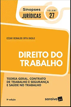 Livro Coleção Sinopses Jurídicas. Direito do Trabalho. Teoria Geral, Contrato de Trabalho e Segurança e Saúde no Trabalho - Volume 27 - Resumo, Resenha, PDF, etc.