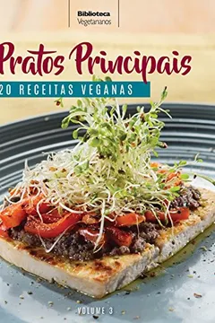 Livro Coleção Vegetarianos Volume 3: Pratos Principais: 120 Receitas Veganas - Resumo, Resenha, PDF, etc.