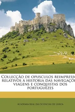 Capa do livro Colleccao de Opusculos Reimpressos Relativos a Historia Das Navegacoes, Viagens E Conquistas DOS Portuguezes