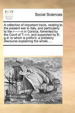 Livro Collection of Important Tracts, Relating to the Present War in Italynd Particularly to the R-------N in Corsica, Fomented by the Court of T--R-N - Resumo, Resenha, PDF, etc.