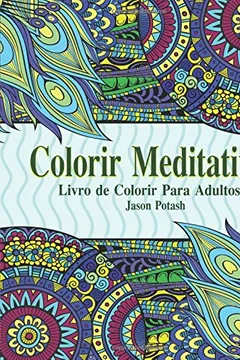 Livro Colorir Meditativa: Livro de Colorir Para Adultos - Resumo, Resenha, PDF, etc.