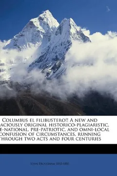 Livro Columbus El Filibustero!! a New and Audaciously Original Historico-Plagiaristic, Ante-National, Pre-Patriotic, and Omni-Local Confusion of Circumstanc - Resumo, Resenha, PDF, etc.