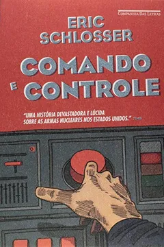 Livro Comando e Controle. Armas Nucleares, o Acidente de Damasco e a Ilusão de Segurança - Resumo, Resenha, PDF, etc.