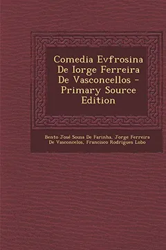 Livro Comedia Evfrosina de Iorge Ferreira de Vasconcellos - Resumo, Resenha, PDF, etc.