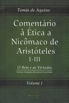 Livro Comentário a Ética a Nicomaco de Aristóteles I-III - Volume I - Resumo, Resenha, PDF, etc.