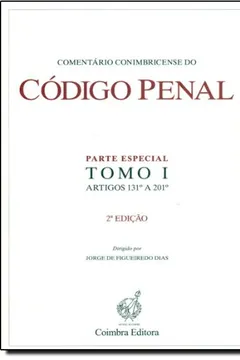 Livro Comentário Conimbricense Do Código Penal Tomo 1 - Parte Especial - Artigos 131º A 201º - Resumo, Resenha, PDF, etc.