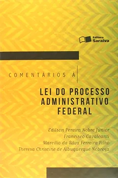 Livro Comentários à Lei do Processo Administrativo Federal - Resumo, Resenha, PDF, etc.