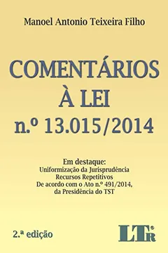 Livro Comentários à Lei N. 13.015/2014. Em Destaque. Uniformização da Jurisprudência. Recursos Repetitivos de Acordo com o Ato N. 491/2014, da Presidência do TST - Resumo, Resenha, PDF, etc.