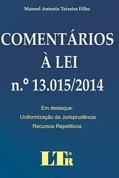 Livro Comentários à Lei Nº 13.015/2014. Em Destaque. Uniformização da Jurisprudência. Recursos Repetitivos - Resumo, Resenha, PDF, etc.