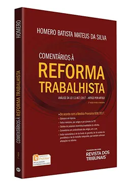 Livro Comentários à Reforma Trabalhista. Análise da Lei 13.467/2017. Artigo por Artigo - Resumo, Resenha, PDF, etc.